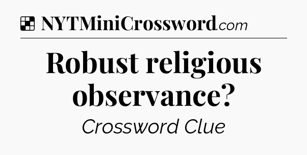 Solution: Robust religious observance - NYT Crossword