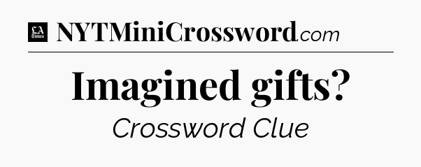 Imagined gifts - LA Times Crossword