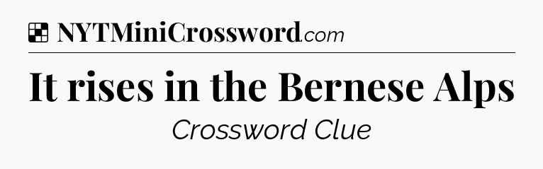 Solution: It rises in the Bernese Alps - NYT Crossword