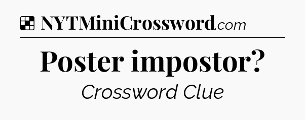 Solution: Poster impostor - NYT Crossword