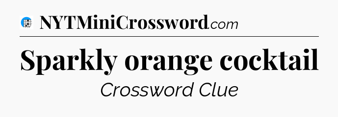 Sparkly orange cocktail Crossword Clue