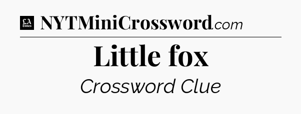 Little fox - LA Times Crossword