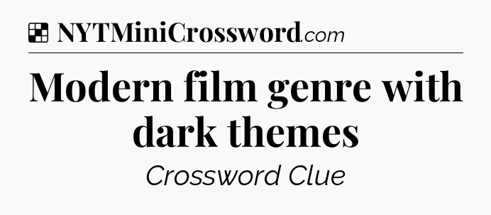 Solution: Modern film genre with dark themes - NYT Crossword