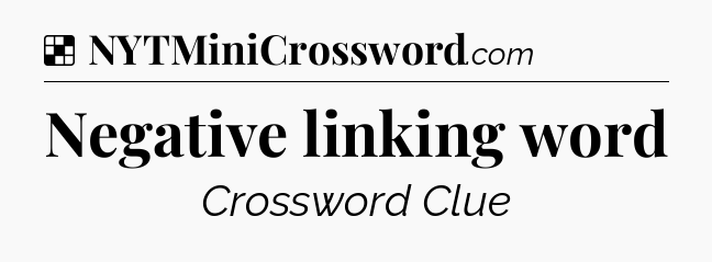 Solution: Negative linking word - NYT Crossword