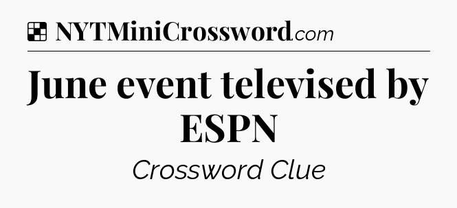 Solution: June event televised by ESPN - NYT Crossword