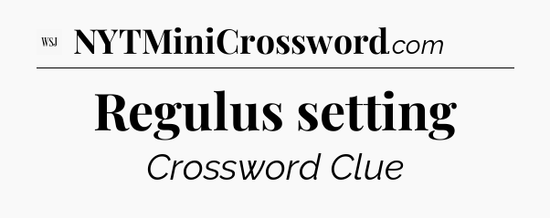 Regulus setting - WSJ Crossword