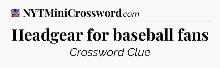 Headgear for baseball fans Crossword Clue