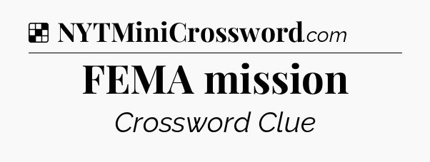 Solution: FEMA mission - NYT Crossword