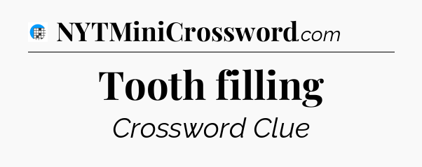 Tooth filling Crossword Clue