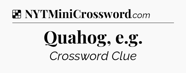 Solution: Quahog, e.g - NYT Crossword
