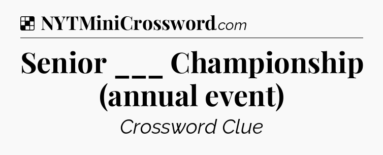Solution: Senior ___ Championship (annual event) - NYT Crossword