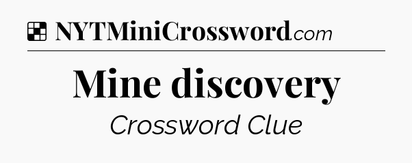 Solution: Mine discovery - NYT Crossword