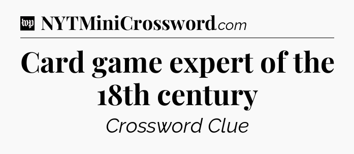 Card game expert of the 18th century Crossword Clue