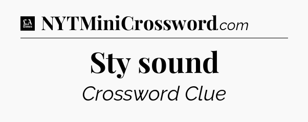 Sty sound - LA Times Crossword