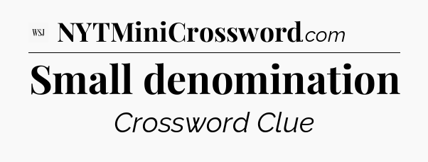 Small denomination - WSJ Crossword
