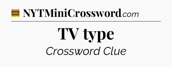 TV type - Eugene Sheffer Crossword