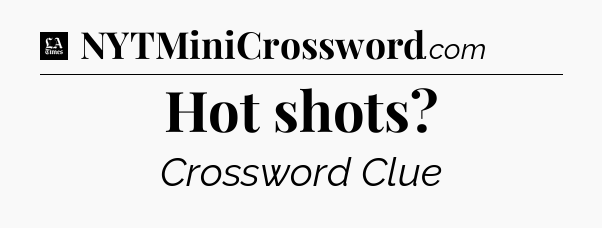 Hot shots - LA Times Crossword