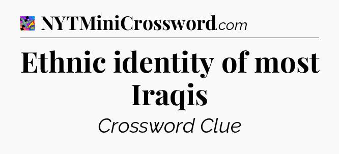 Ethnic identity of most Iraqis Crossword Clue