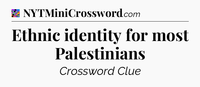 Ethnic identity for most Palestinians Crossword Clue