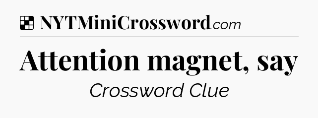 Solution: Attention magnet, say - NYT Crossword