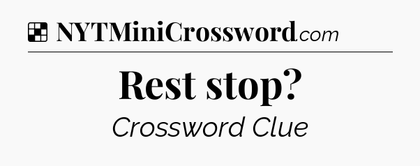 Solution: Rest stop - NYT Crossword