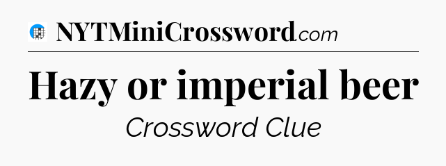 Hazy or imperial beer Crossword Clue