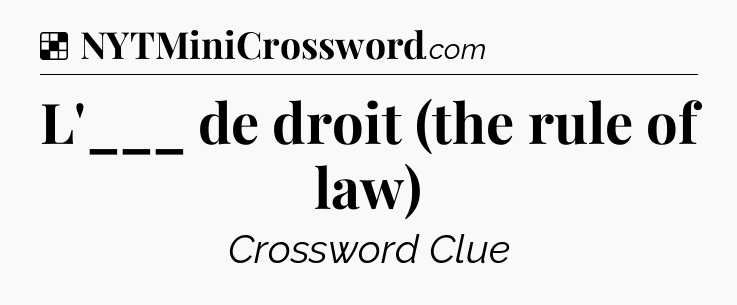 Solution: L'___ de droit (the rule of law) - NYT Crossword