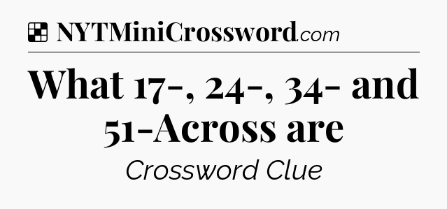 Solution: What 17-, 24-, 34- and 51-Across are - NYT Crossword