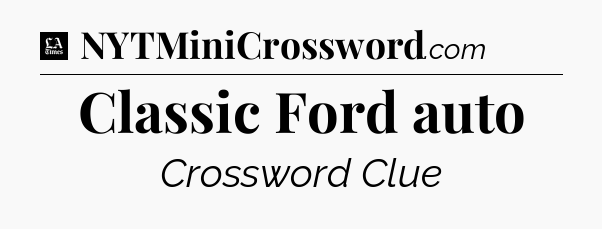 Classic Ford auto - LA Times Crossword