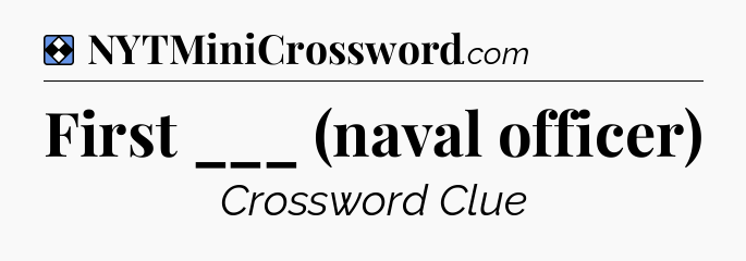 Solution: First ___ (naval officer) - NYT Mini Crossword