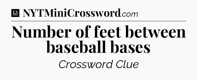 Number of feet between baseball bases - LA Times Crossword