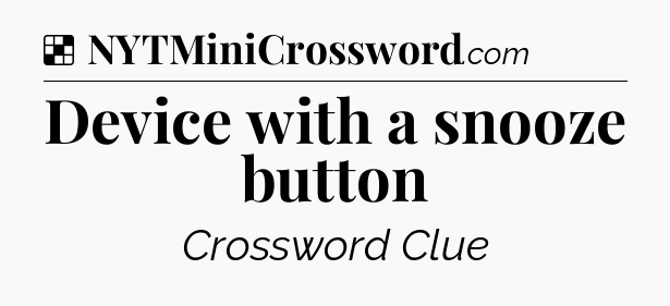 Solution: Device with a snooze button - NYT Crossword