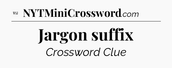Jargon suffix - WSJ Crossword