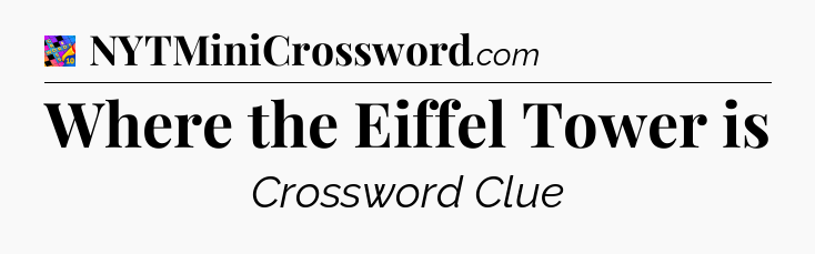 Where the Eiffel Tower is Crossword Clue