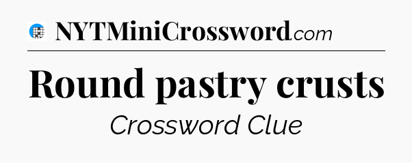 Round pastry crusts Crossword Clue