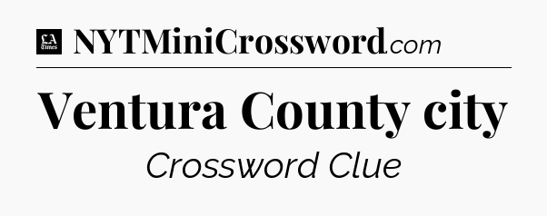 Ventura County city - LA Times Crossword