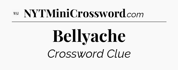 Bellyache - WSJ Crossword
