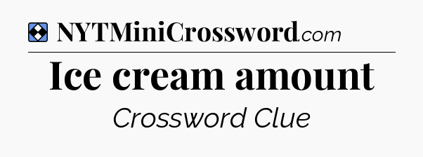 Solution: Ice cream amount - NYT Mini Crossword