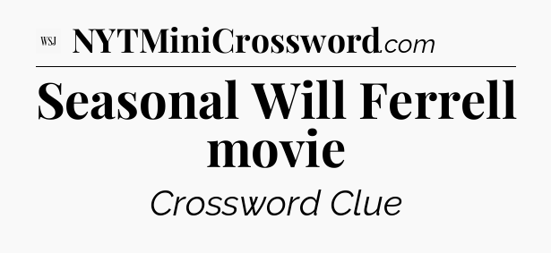 Seasonal Will Ferrell movie - WSJ Crossword