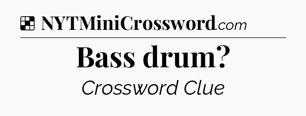 Solution: Bass drum - NYT Crossword
