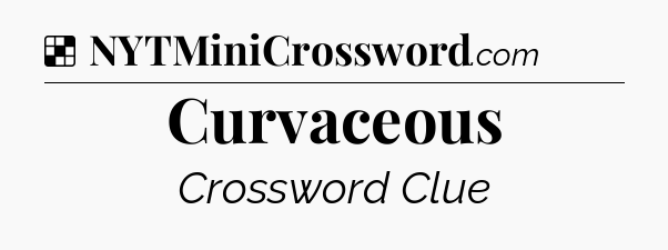 Solution: Curvaceous - NYT Crossword