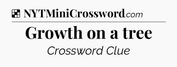 Solution: Growth on a tree - NYT Crossword