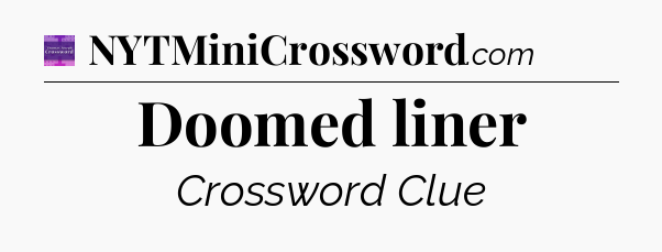Doomed liner - Thomas Joseph Crossword