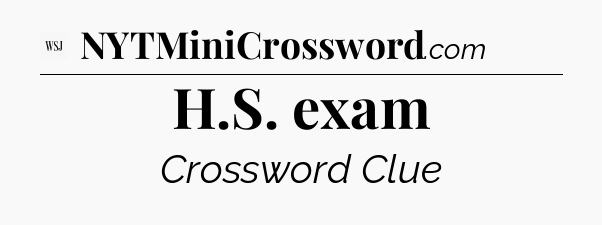 H.S. exam - WSJ Crossword