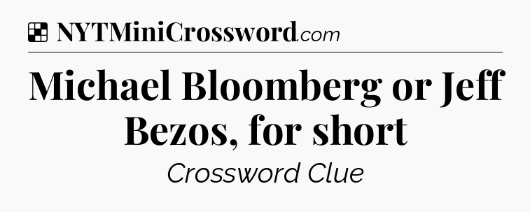 Solution: Michael Bloomberg or Jeff Bezos, for short - NYT Crossword