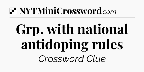 Solution: Grp. with national antidoping rules - NYT Crossword