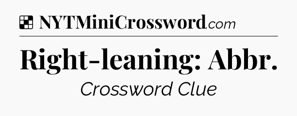 Solution: Right-leaning: Abbr - NYT Crossword