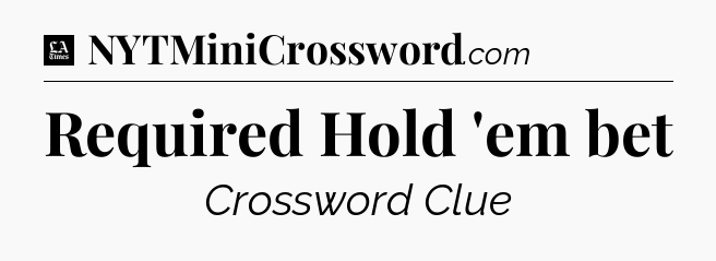 Required Hold 'em bet - LA Times Crossword