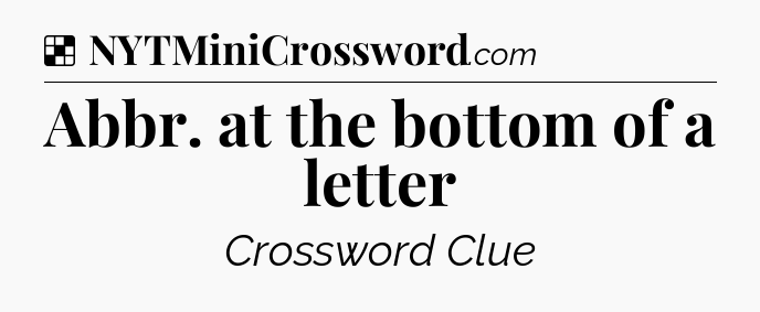 Solution: Abbr. at the bottom of a letter - NYT Crossword
