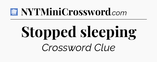 Stopped sleeping Puzzle Page Crossword Clue